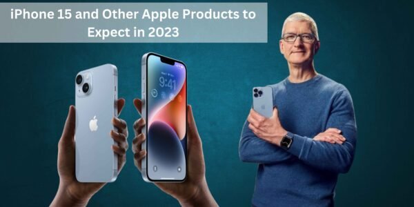 iPhone 15 आणि इतर Apple उत्पादने 2023 मध्ये अपेक्षित आहेत|iPhone 15 and Other Apple Products to Expect in 2023