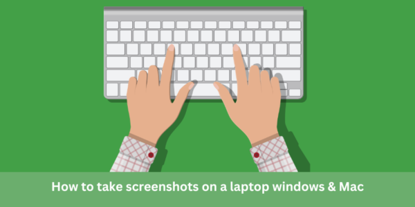 How to take screenshots on a laptop windows & Mac