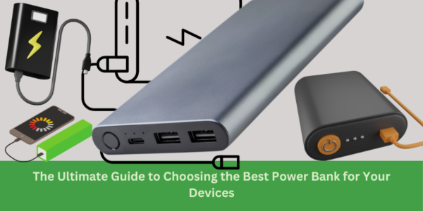 Power Bank Anywhere: The Ultimate Guide to Choosing the Best Power Bank for Your Devices