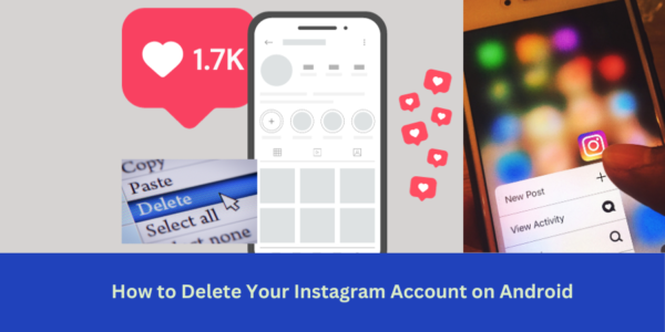 A Step-by-Step Guide on How to Delete Your Instagram Account on Android